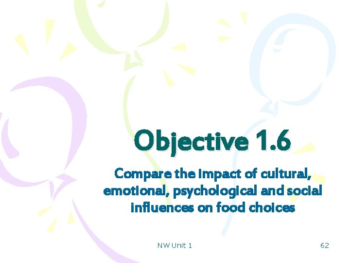 Objective 1. 6 Compare the impact of cultural, emotional, psychological and social influences on