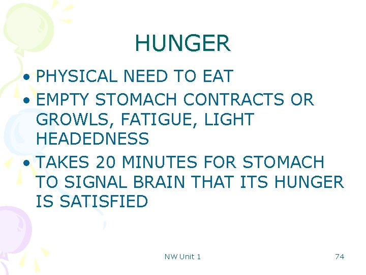 HUNGER • PHYSICAL NEED TO EAT • EMPTY STOMACH CONTRACTS OR GROWLS, FATIGUE, LIGHT