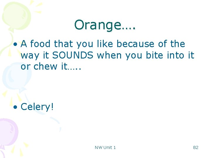 Orange…. • A food that you like because of the way it SOUNDS when