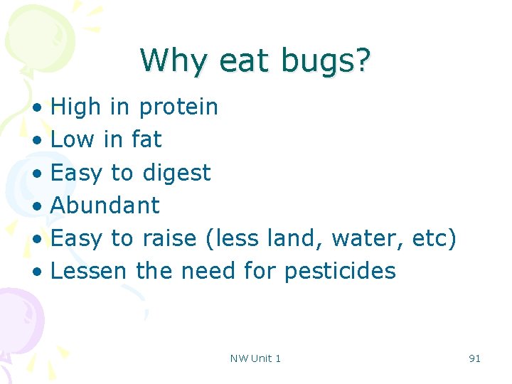 Why eat bugs? • High in protein • Low in fat • Easy to