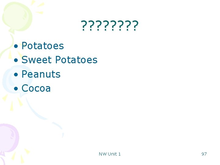 ? ? ? ? • Potatoes • Sweet Potatoes • Peanuts • Cocoa NW
