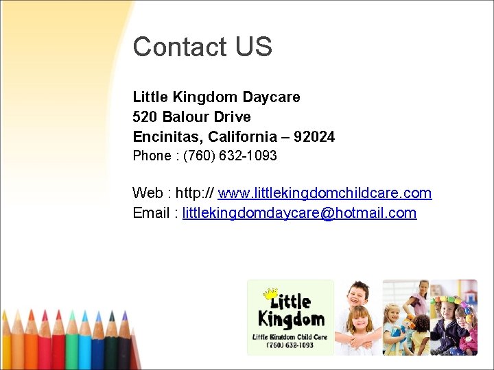 Contact US Little Kingdom Daycare 520 Balour Drive Encinitas, California – 92024 Phone :