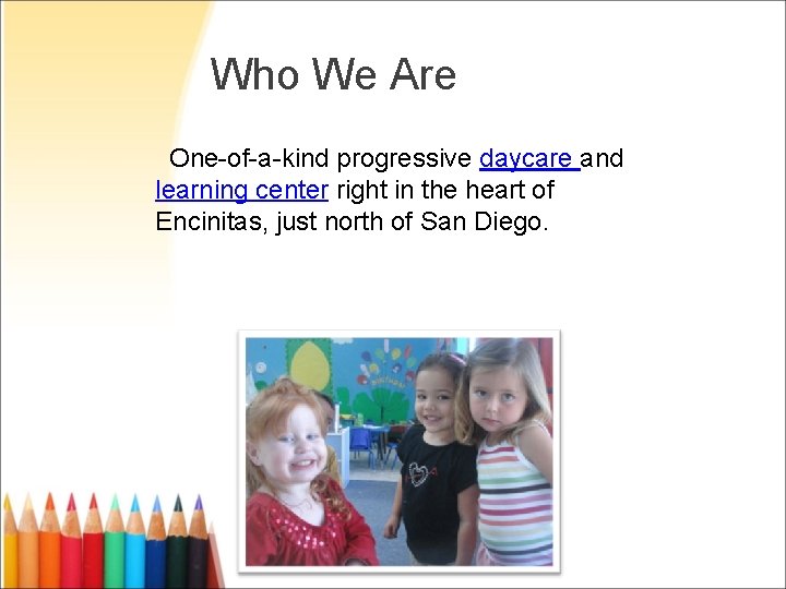 Who We Are One-of-a-kind progressive daycare and learning center right in the heart of
