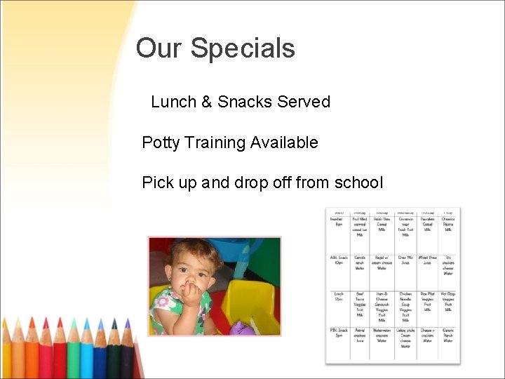 Our Specials Lunch & Snacks Served Potty Training Available Pick up and drop off