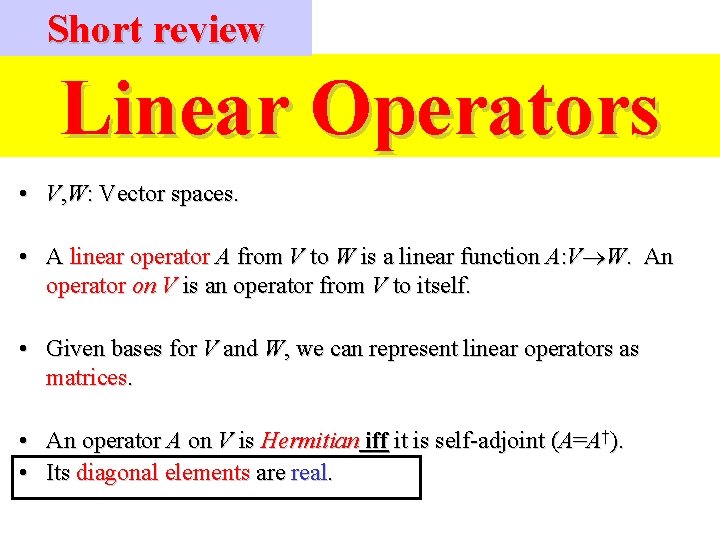 Short review Linear Operators • V, W: Vector spaces. • A linear operator A