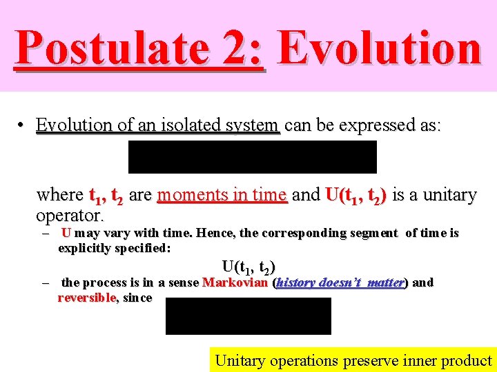 Postulate 2: Evolution • Evolution of an isolated system can be expressed as: where