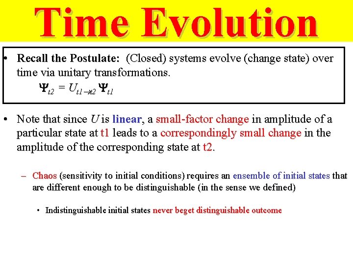 Time Evolution • Recall the Postulate: (Closed) systems evolve (change state) over time via