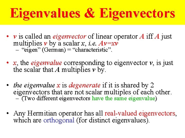 Eigenvalues & Eigenvectors • v is called an eigenvector of linear operator A iff