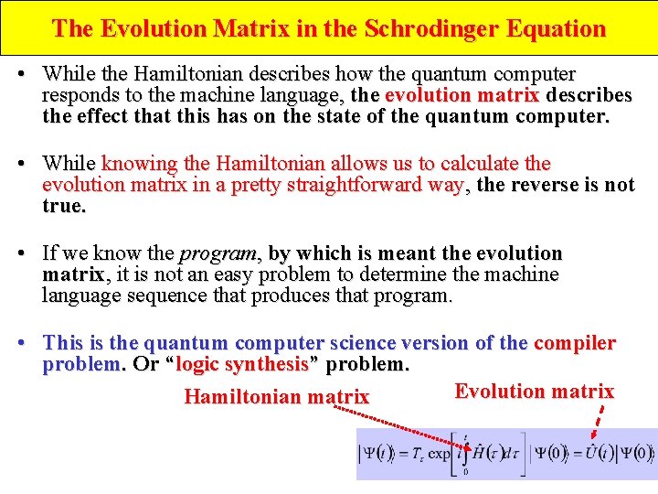 The Evolution Matrix in the Schrodinger Equation • While the Hamiltonian describes how the