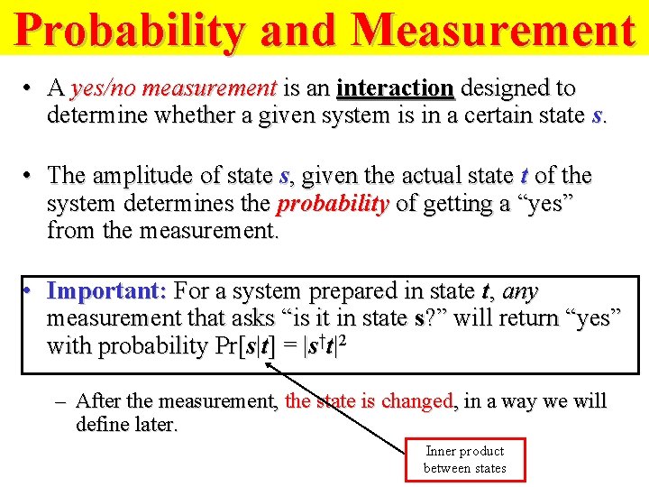 Probability and Measurement • A yes/no measurement is an interaction designed to determine whether