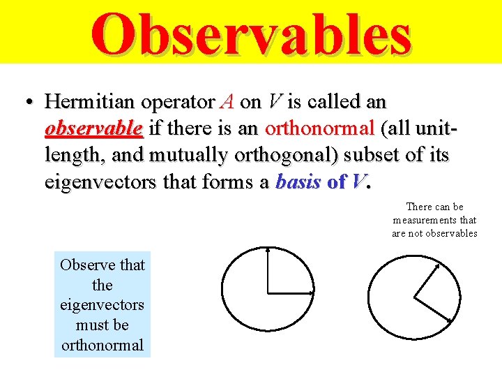 Observables • Hermitian operator A on V is called an observable if there is