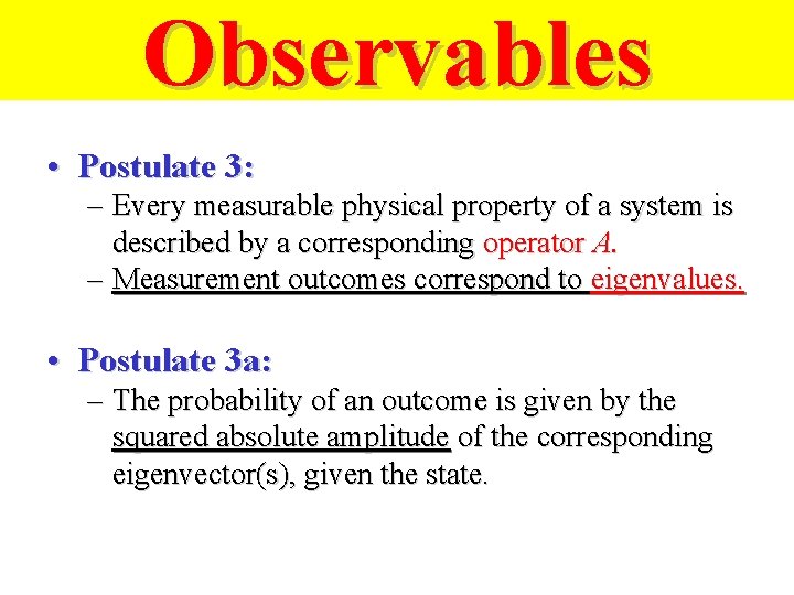 Observables • Postulate 3: – Every measurable physical property of a system is described