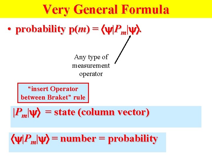 Very General Formula • probability p(m) = |Pm| . Any type of measurement operator