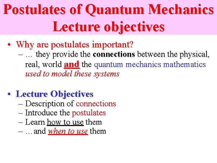 Postulates of Quantum Mechanics Lecture objectives • Why are postulates important? – … they