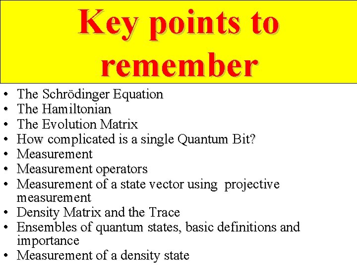 Key points to remember • • The Schrödinger Equation The Hamiltonian The Evolution Matrix