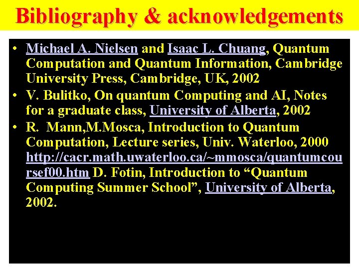 Bibliography & acknowledgements • Michael A. Nielsen and Isaac L. Chuang, Quantum Computation and