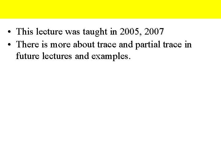  • This lecture was taught in 2005, 2007 • There is more about