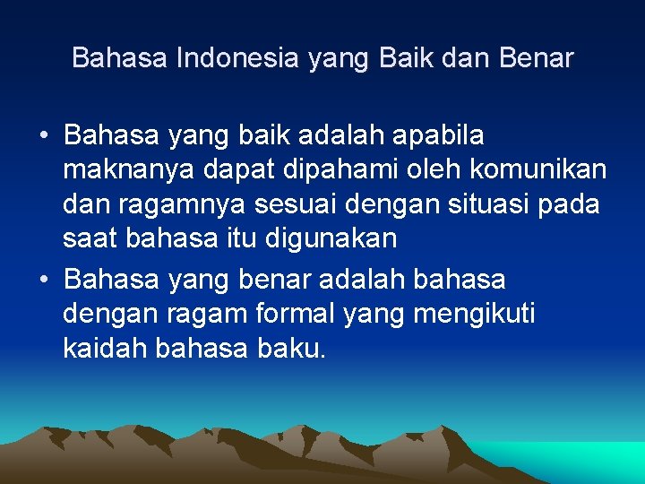Bahasa Indonesia yang Baik dan Benar • Bahasa yang baik adalah apabila maknanya dapat