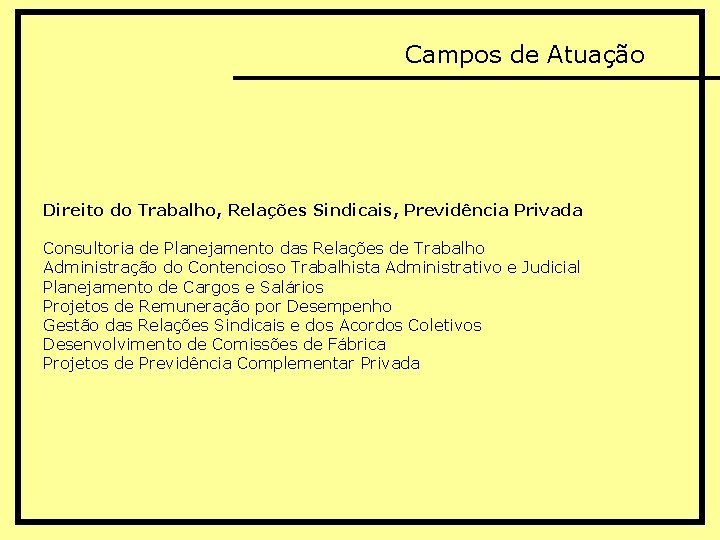 Campos de Atuação Direito do Trabalho, Relações Sindicais, Previdência Privada Consultoria de Planejamento das