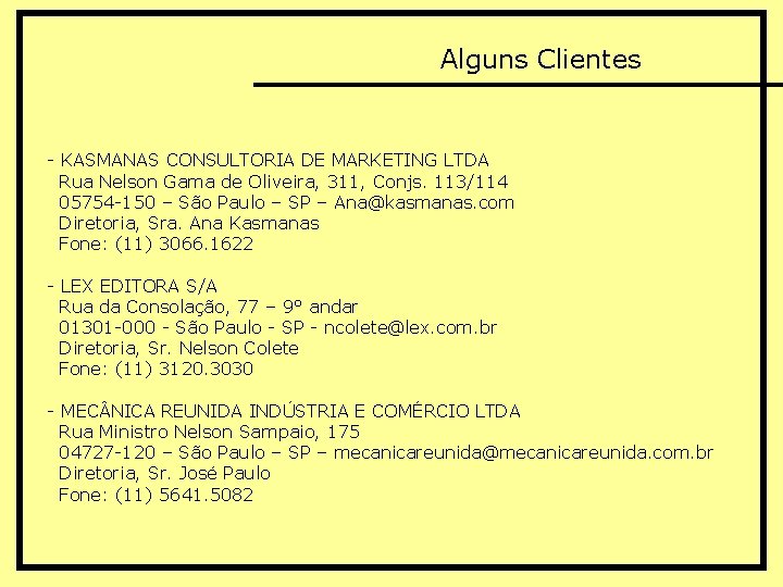 Alguns Clientes - KASMANAS CONSULTORIA DE MARKETING LTDA Rua Nelson Gama de Oliveira, 311,