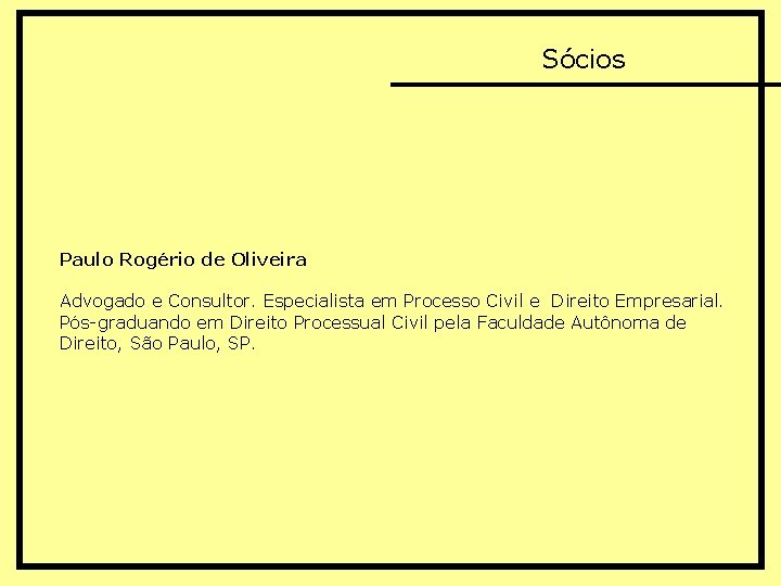 Sócios Paulo Rogério de Oliveira Advogado e Consultor. Especialista em Processo Civil e Direito