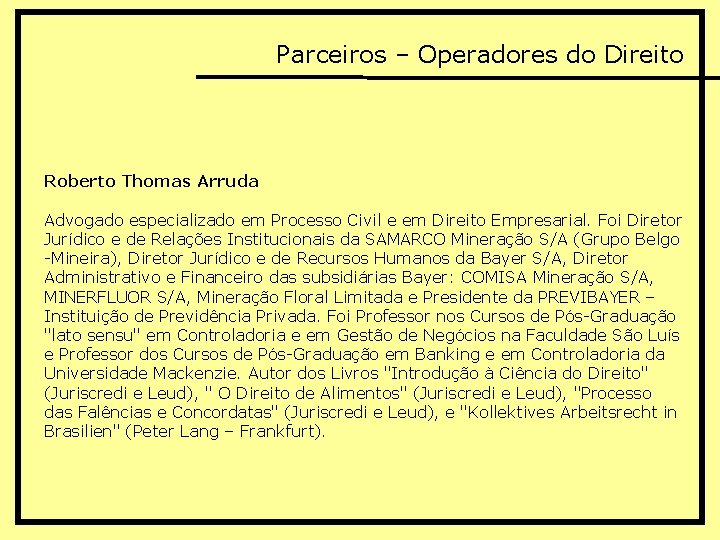 Parceiros – Operadores do Direito Roberto Thomas Arruda Advogado especializado em Processo Civil e