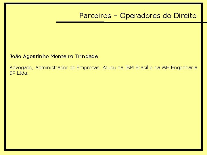 Parceiros – Operadores do Direito João Agostinho Monteiro Trindade Advogado, Administrador de Empresas. Atuou