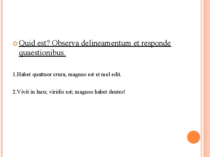  Quid est? Observa delineamentum et responde quaestionibus. 1. Habet quattuor crura, magnus est