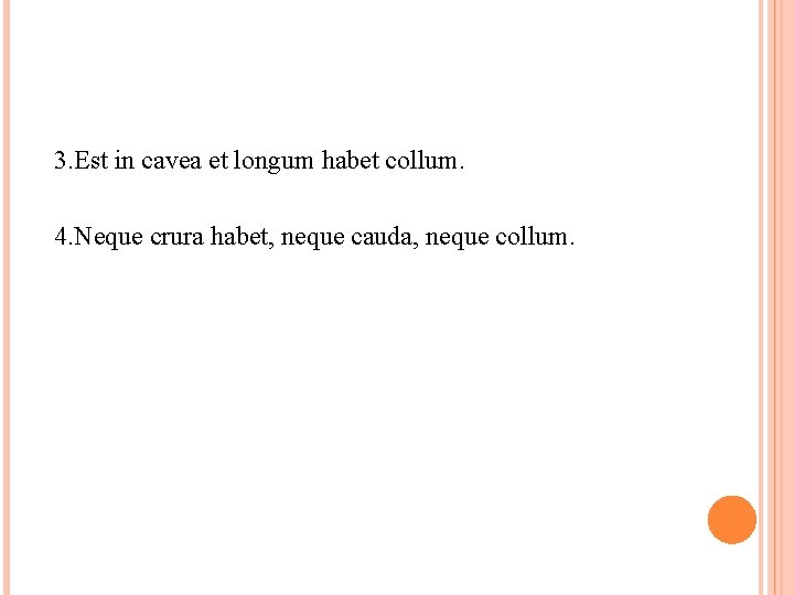 3. Est in cavea et longum habet collum. 4. Neque crura habet, neque cauda,