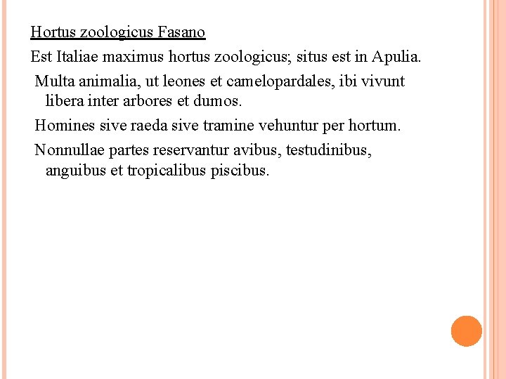 Hortus zoologicus Fasano Est Italiae maximus hortus zoologicus; situs est in Apulia. Multa animalia,