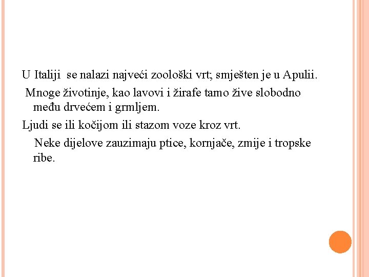 U Italiji se nalazi najveći zoološki vrt; smješten je u Apulii. Mnoge životinje, kao