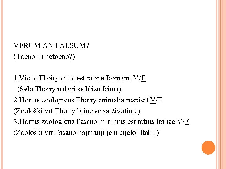 VERUM AN FALSUM? (Točno ili netočno? ) 1. Vicus Thoiry situs est prope Romam.