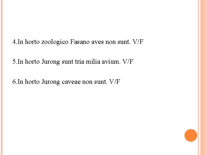 4. In horto zoologico Fasano aves non sunt. V/F 5. In horto Jurong sunt
