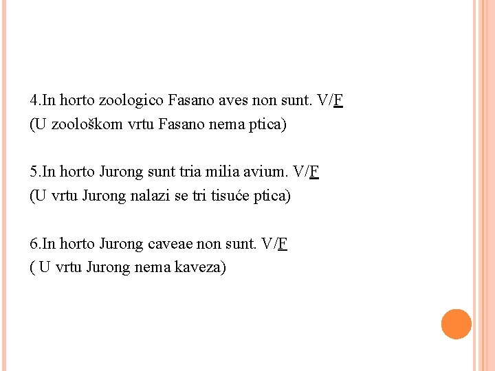 4. In horto zoologico Fasano aves non sunt. V/F (U zoološkom vrtu Fasano nema