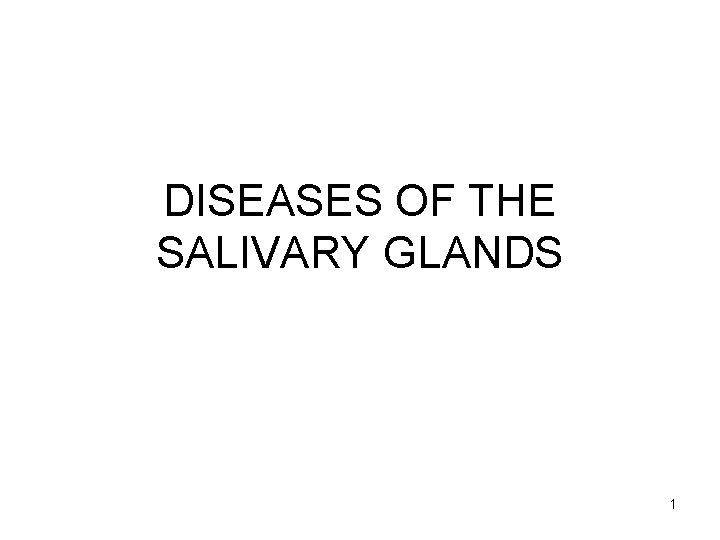 DISEASES OF THE SALIVARY GLANDS 1 