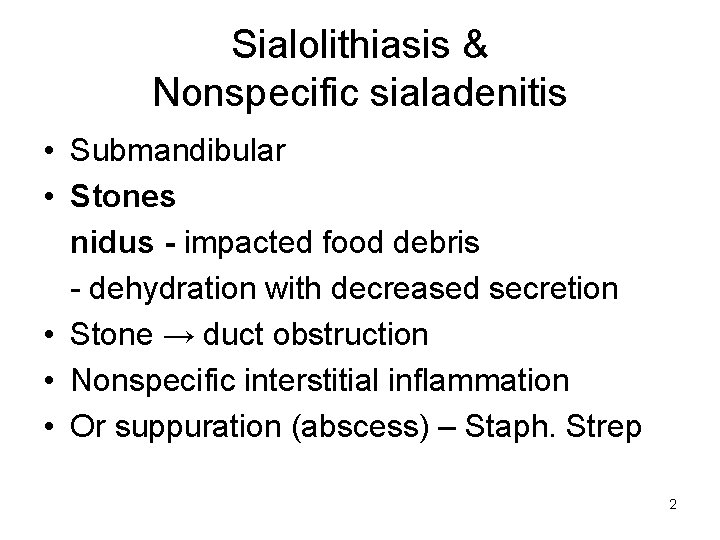 Sialolithiasis & Nonspecific sialadenitis • Submandibular • Stones nidus - impacted food debris -