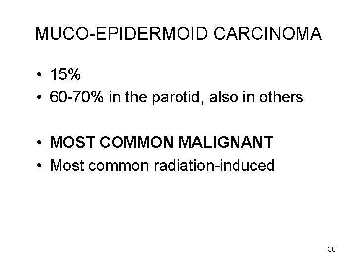 MUCO-EPIDERMOID CARCINOMA • 15% • 60 -70% in the parotid, also in others •