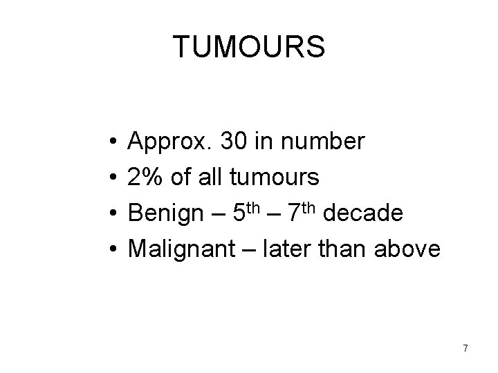 TUMOURS • • Approx. 30 in number 2% of all tumours Benign – 5
