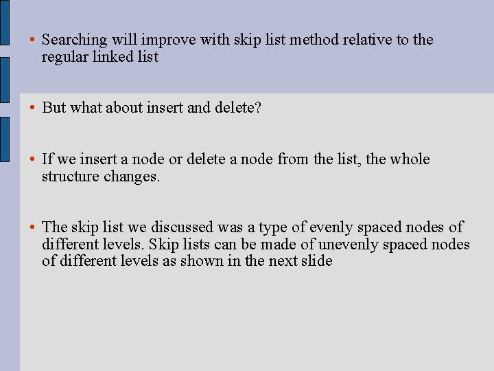  • Searching will improve with skip list method relative to the regular linked
