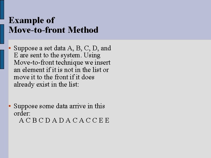 Example of Move-to-front Method • Suppose a set data A, B, C, D, and