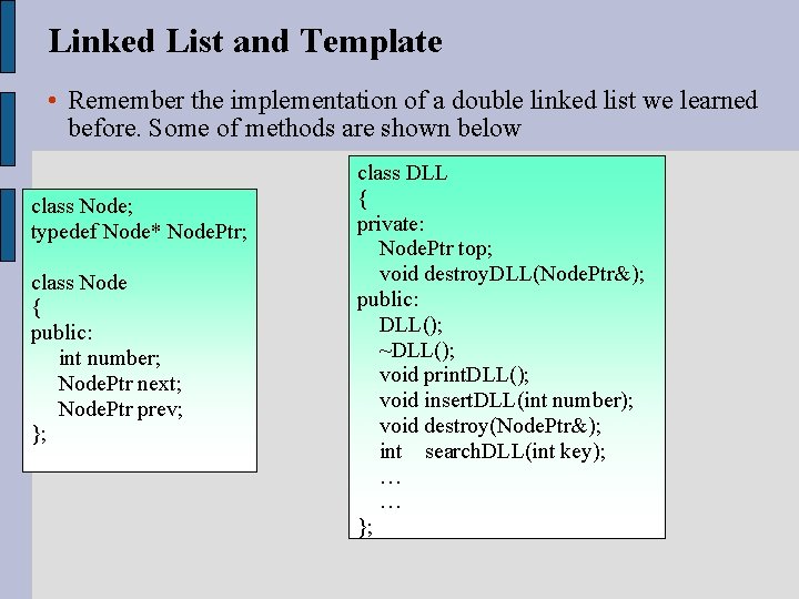 Linked List and Template • Remember the implementation of a double linked list we