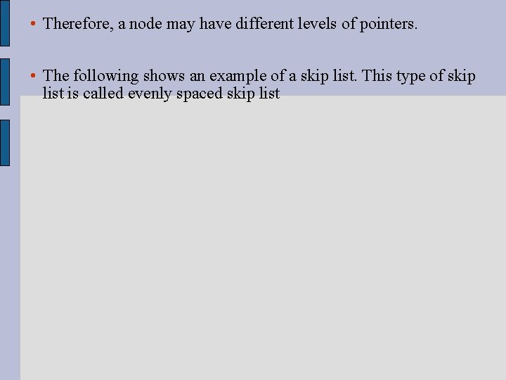  • Therefore, a node may have different levels of pointers. • The following