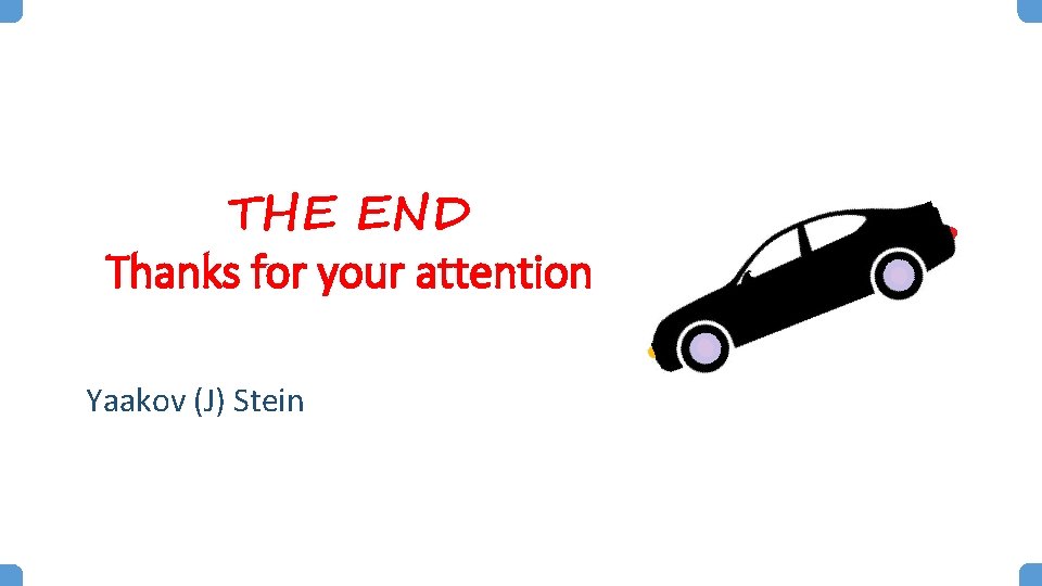 THE END Thanks for your attention Yaakov (J) Stein 