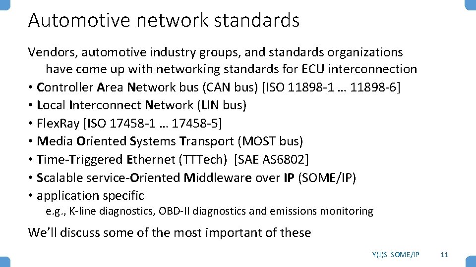 Automotive network standards Vendors, automotive industry groups, and standards organizations have come up with