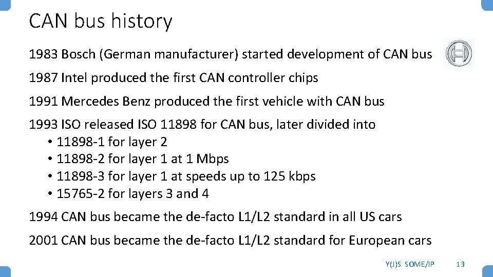 CAN bus history 1983 Bosch (German manufacturer) started development of CAN bus 1987 Intel