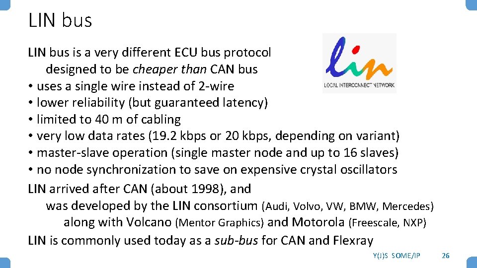 LIN bus is a very different ECU bus protocol designed to be cheaper than