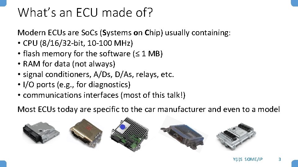 What’s an ECU made of? Modern ECUs are So. Cs (Systems on Chip) usually