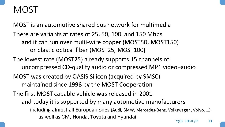 MOST is an automotive shared bus network for multimedia There are variants at rates