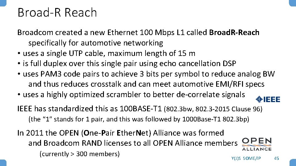 Broad-R Reach Broadcom created a new Ethernet 100 Mbps L 1 called Broad. R-Reach