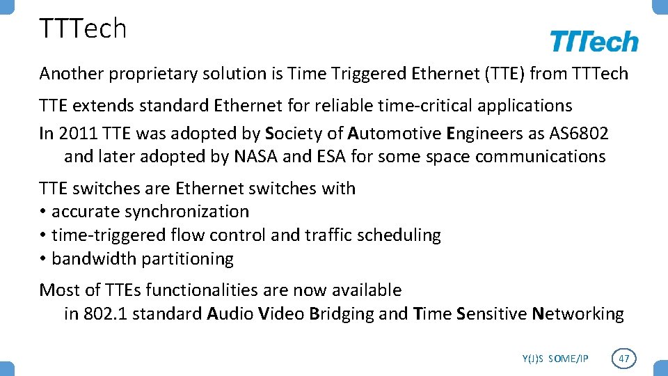 TTTech Another proprietary solution is Time Triggered Ethernet (TTE) from TTTech TTE extends standard